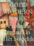 ROODENBURG-SCHADD, CAROLINE - Goed modern werk. De collectie Regnault in het Stedelijk