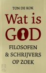 Ton de Kok 234315 - Wat is God: filosofen en schrijvers op zoek