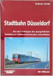 Grobe, Volkmar - Stadtbahn Düsseldorf Von den Anfängen des spurgeführten Verkehrs zur städteverbindenden Schnellbahn