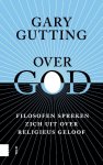Gary Gutting - Over God Filosofen spreken zich uit over religieus geloof