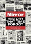 Adam Powley - Mirror History That Time Forgot 100 Front Pages and the Stories Behind Them
