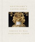 Waal, Edmund de & Charlotte Vignon: - Gouthiere’s Candelabras.