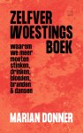 Marian Donner - Zelfverwoestingsboek waarom we meer moeten stinken, drinken, bloeden, branden en dansen Marian Donner - Zelfverwoestingsboek waarom we meer moeten stinken, drinken, bloeden, branden en dansen