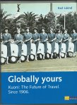 Lüönd, Karl - Globally Yours. Kuoni: The Future of Travel. Since 1906.