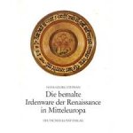 Stephan, Hans-Georg - Die bemalte Irdenware der Renaissance in Mitteleuropa