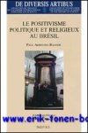 Petit, Uteza (eds.); - positivisme politique et religieux au Bresil. Arbousse Bastide,