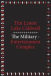 Lenoir, Tim& Caldwell, Luke - The Military-entertainment complex