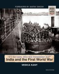 Vedica Kant - India and the First World War If I Die Here, Who Will Remember Me?