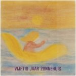  - Vijftig jaar Zonnehuis. 50 jaar Antroposofische heilpedagogie in Nederland