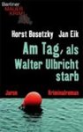 Bosetzky, Horst - Am Tag, als Walter Ulbricht starb