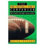Hickok, Ralph - The Pro Football Fan's Companion: How to Watch the Game Like an Expert