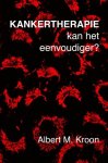 Albert M. Kroon - Kankertherapie kan het eenvoudiger?