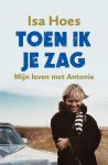 Hoes, Isa - Toen  ik je zag / Mijn leven met Antonie