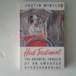Wintle, Justin - Heat Treatment ; The Oriental Travels of an Amourous Hypochondriac