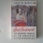 Wintle, Justin - Heat Treatment ; The Oriental Travels of an Amourous Hypochondriac Wintle, Justin - Heat Treatment ; The Oriental Travels of an Amourous Hypochondriac