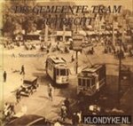 Steenmeijer, A. - De Gemeente Tram Utrecht: de paardetram en elektrische tram in Utrecht, 1889-1939