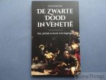 Gerrit Korthals Altes. - De Zwarte Dood in Venetië. Pest, politiek en kunst in de dogenstad.
