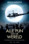 Arnold Karskens - Alle pijn van de wereld De goddelijke gekte van de oorlogsjournalistiek