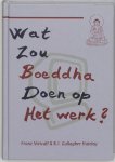 F. Metcalf - Wat zou Boeddha doen op het werk?