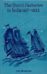 Prakash, Om - The Dutch factories in India 1617-1623