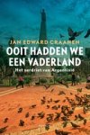 Jan Edward Craanen - Ooit hadden we een vaderland - het verdriet van Argentinië Jan Edward Craanen - Ooit hadden we een vaderland - het verdriet van Argentinië