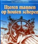 Molen, S.J. van der - IJzeren  mannen op houten schepen - van o.a. boeiers, aken en jollen