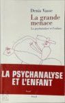 Denis Vasse - La grande menace La psychanalyse et l'enfant