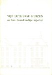 Ing. Emmy van Vrijberghe de Coningh - Vijf Lutherse Huizen en hun bouwkundige aspecten Ing. Emmy van Vrijberghe de Coningh - Vijf Lutherse Huizen en hun bouwkundige aspecten