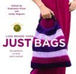 Stephanie Klose ,  Cathy Maguire - Lion Brand Yarn: Just Bags