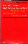 Urs Altermatt - Katholizismus und Antisemitismus Mentalitäten, Kontinuitäten, Ambivalenzen Urs Altermatt - Katholizismus und Antisemitismus Mentalitäten, Kontinuitäten, Ambivalenzen