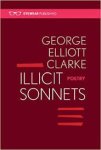 Clarke, George Elliott - Illicit Sonnets. Poetry