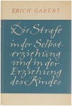 Erich Gabert - Die Strafe in der selbsterziehung und in der Erziehung des Kindes