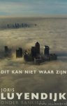 LUYENDIJK, J. - Dit kan niet waar zijn. Onder bankiers.
