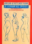 Rank , Ansgar . & Dietlinde Rank . [ isbn 9789063254896 ] 3219 - Je Lichaam als Spiegel . ( Bio-energetica en karakteranalyse . )  In 'Je lichaam als spiegel' gaven Ansgar en Dietlinde Rank een compleet overzicht van wat zij noemen, 'de karakterologie van de bio-energetica'. Op een heldere, ook voor leken -