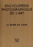 DRIOTON, ETIENNE - Encyclopedie Photographique de L'Art -Le Musee du Caire