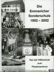 Ernst Booms,Axel Flücht,Angelika Frücht,Rosemarie Schalk und Adolf Schmitz - Die Emmericher Sonderschule 1952 - 2002. Von der Hilfsschule zum Förderzentrum.