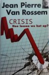 VAN ROSSEM Jean-Pierre - Crisis, hoe lossen we het op? Een verifieerbaar relanceplan voor Nederland en België