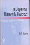 MARTIN, Ruth - The Japanese Housewife Overseas. Adapting to Change of Culture and Status.