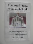 Einde van 't  Wim - Het orgel klinkt weer in de kerk  181 jaar geschiedenis van het kerkorgel van de hervormde kerk van Vaasen