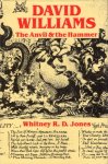 Jones, Whitney R.D. - David Williams : the anvil and the hammer.