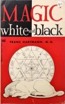 Franz Hartmann - Magic White and Black: Or, the Science of Finite and Infinite Life