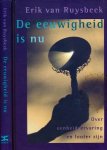 Ruysbeek, Erik van - De eeuwigheid is nu: Over eenheidservaring en louter zijn