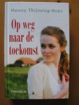 Thijssing-Boer, Henny - Op weg naar de toekomst / trilogie bevat: Melodie uit de verte ; Een fluistering in de wind ; Toen de echo zweeg