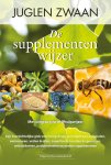 Juglen Zwaan - De supplementenwijzer een overzichtelijke gids voor het gebruik van vitaminen, mineralen, aminozuren, vetten en olien, superfoods, kruiden en specerijen, antioxidanten, paddenstoelen en andere supplementen