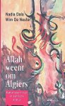 Dala, Nadia & Wim de Neuter - Allah weent om Algiers: Algerije tussen militaire en islamitische dictatuur