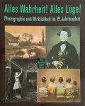  - Alles Wahrheit! Alles Lüge! Photographie und Wirklichkeit im 19. Jahrhundert