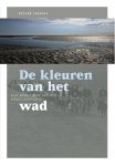 Kester Freriks - De kleuren van het wad van bedreigde zee tot werelderfgoed