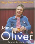 Oliver, Jamie - Happy Days met The Naked Chef, De Essentie van het Koken, 317 pag. hardcover + stofomslag, zeer goede staat