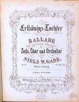 Gade, Niels W.: - Erlkönigs Tochter (Elverskud). Balade nach danischen Volkssagen für Solo, Chor und Orchester. Op. 30. Klavier-Auszug