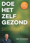 Tom Wiggers - Doe-het-zelf gezond de praktische leidraad voor een gezonde en bewuste leefstijl